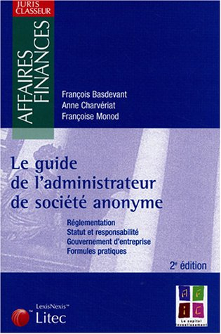 Le guide de l'administrateur de société anonyme : réglementation, statut et responsabilité, gouverne