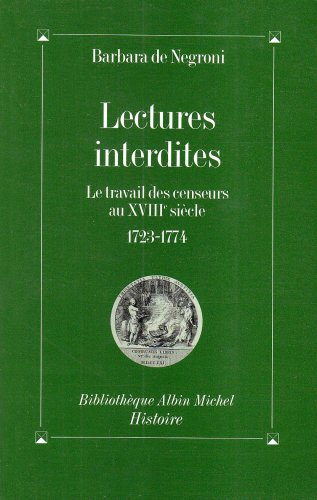 Lectures interdites : le travail des censeurs au XVIIIe siècle (1723-1774)