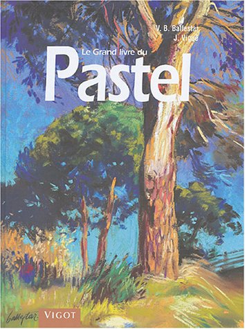 Le grand livre du dessin et de la peinture. Vol. 3. Le pastel