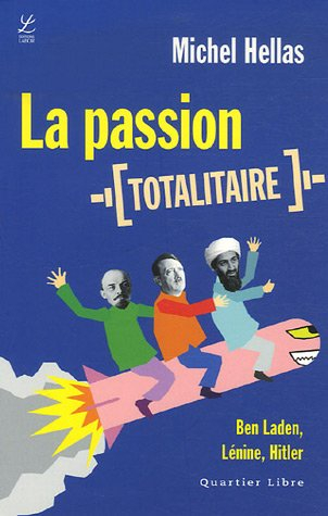 La passion totalitaire : Ben Laden, Lénine, Hitler