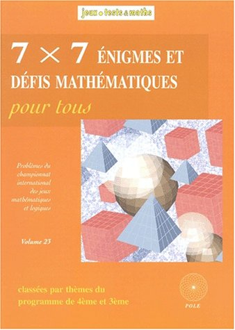 7 x 7 énigmes et défis mathématiques pour tous : du 13e et 14e Championnat international des jeux ma