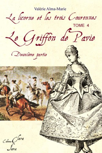 le griffon de pavie 2eme partie ( tome 4 de la licorne et les 3 couronnes)