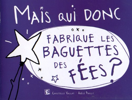 Mais qui donc fabrique les baguettes des fées ?