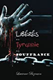 Liberes de la tyrannie de la souffrance: Un manuel pour les souffrants