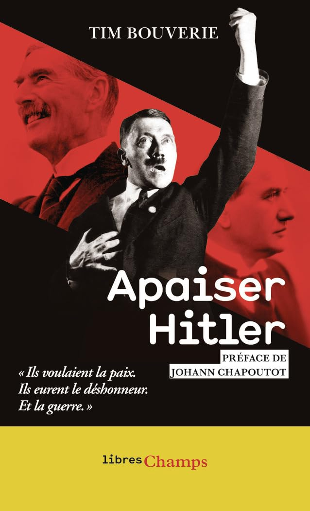 Apaiser Hitler : ils voulaient la paix ils eurent le déshonneur, et la guerre