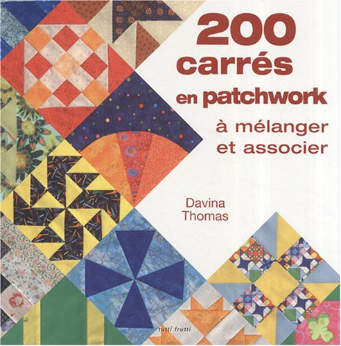 200 carrés en patchwork : à mélanger et associer