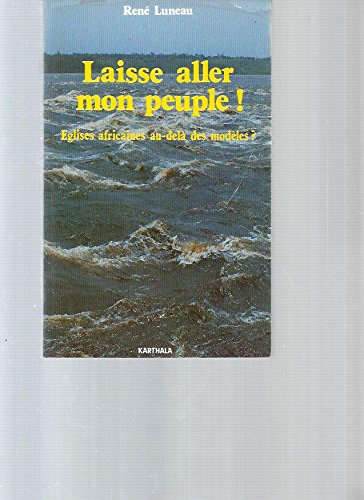Laisse aller mon peuple ! : Eglises africaines au-delà des modèles ?