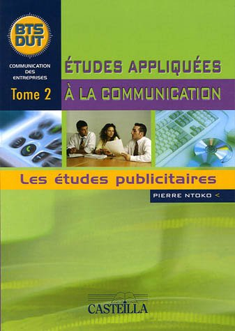 Etudes appliquées à la communication : BTS-DUT. Vol. 2. Les études publicitaires
