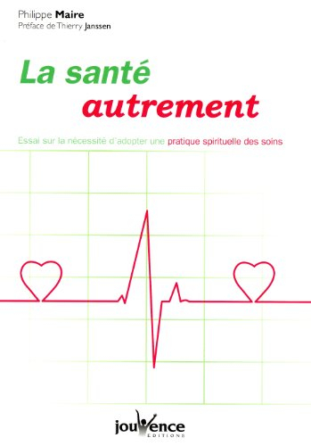 La santé autrement : essai sur l'utilité de réintroduire une dimension spirituelle dans les soins