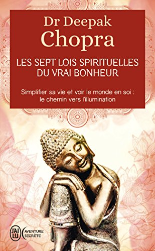 Les sept lois spirituelles du vrai bonheur : simplifier sa vie et voir le monde en soi : le chemin v