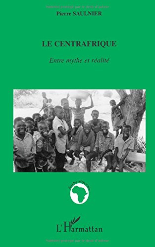 Le Centrafrique : entre mythe et réalité