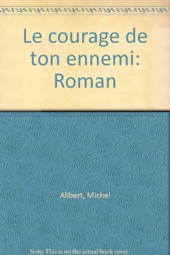 Le courage de ton ennemi