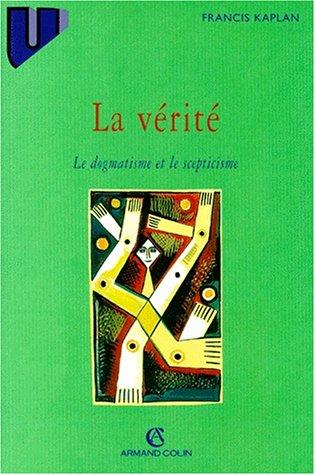 La vérité : le dogmatisme et le scepticisme