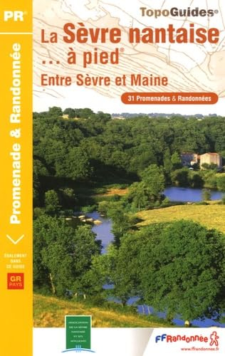 La Sèvre nantaise à pied : entre Sèvre et Maine, 31 promenades et randonnées : le sentier GR de Pays