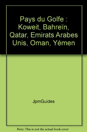 Pays du Golfe : Koweit, Bahreïn, Qatar, Oman, Emirats arabes, Yémen