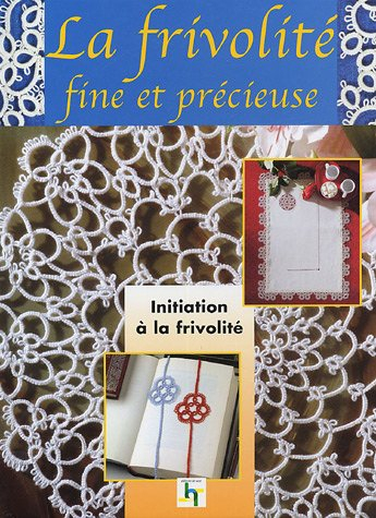 La frivolité : traditions et secrets de grand-mère : initiation à la frivolité