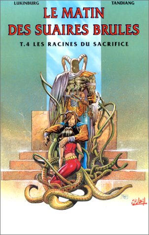 Le matin des suaires brûlés. Vol. 4. Les racines du sacrifice