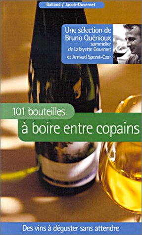 101 bouteilles à boire entre copains : des vins à déguster sans attendre