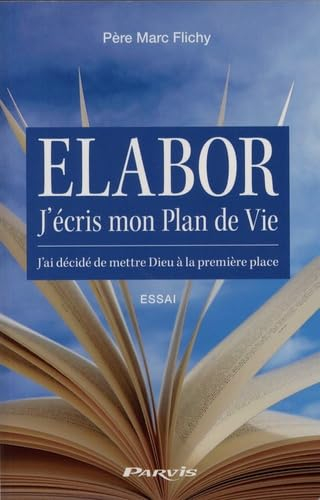 Elabor, j'écris mon plan de vie : j'ai décidé de mettre Dieu à la première place : marche à suivre, 