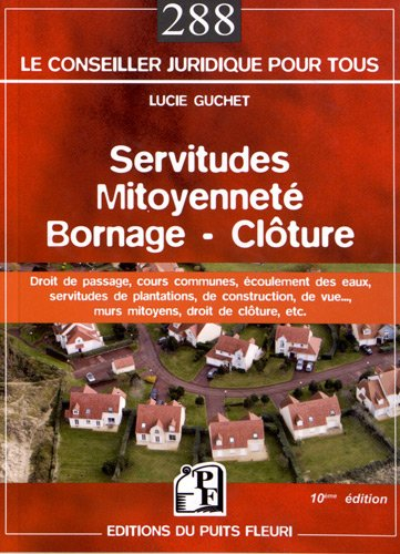 Servitudes, mitoyenneté, bornage, clôture : droit de passage, écoulement des eaux, cours communes, s