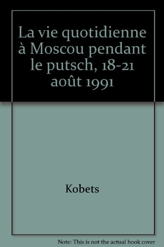 La Vie quotidienne à Moscou pendant le putsch : 18-21 août 1991