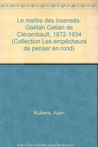 Le maître des insensés : Gaëtan Gatian de Clérambault (1872-1934)