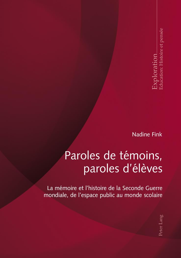 Paroles de témoins, paroles d'élèves : la mémoire et l'histoire de la Seconde Guerre mondiale, de l'