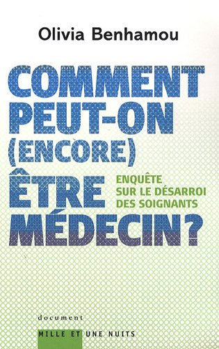 Comment peut-on, encore, être médecin ? : enquête sur le désarroi des soignants