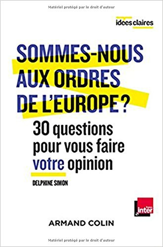 Sommes-nous aux ordres de l'Europe ? : 30 questions pour vous faire votre opinion