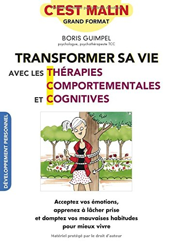 Transformer sa vie avec les thérapies comportementales et cognitives : acceptez vos émotions, appren