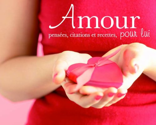 amour : pensées, citations et recettes