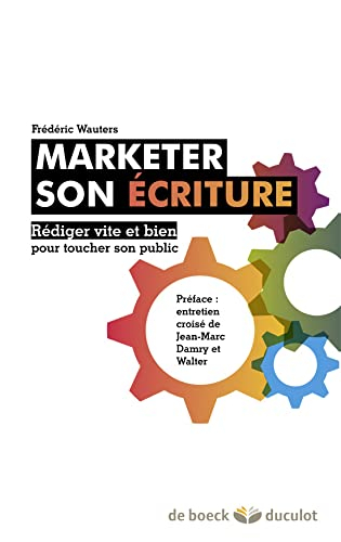Marketer son écriture : rédiger vite et bien pour toucher son public
