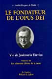 Le fondateur de l'Opus Dei Vie de Josémaria Escriva : Tome 3, Les chemins divins de la terre