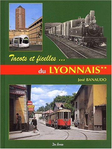 sur les rails du lyonnais : volume 2, les réseaux secondaires, tacots, ficelles et métro