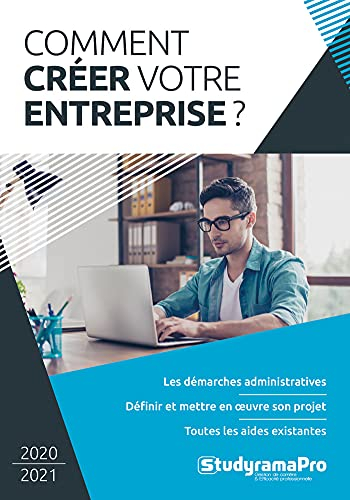 Comment créer votre entreprise ? : 2020-2021