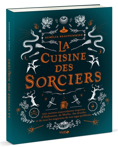 La cuisine des sorciers : 100 recettes ensorcelantes inspirées d'Halloween, de Merlin, des druides e