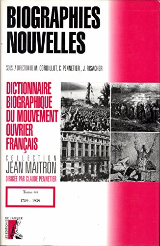 Dictionnaire biographique du mouvement ouvrier français. Vol. 44. Biographies nouvelles : 1789-1939