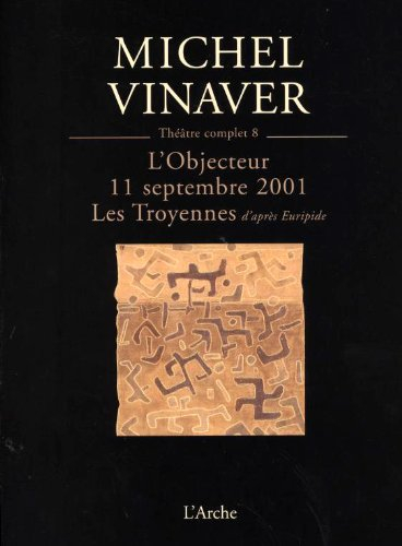 Théâtre complet. Vol. 8. L'objecteur. 11 septembre 2001. Les Troyennes : d'après Euripide