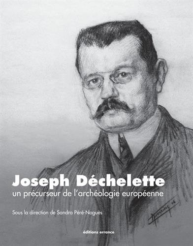 joseph déchelette : un précurseur de l'archéologie européenne