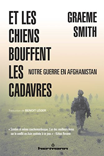 Et les chiens bouffent les cadavres : notre guerre en Afghanistan