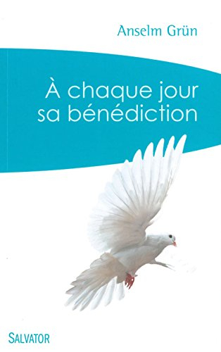 A chaque jour sa bénédiction : prières du matin et du soir pour tous les jours de la semaine