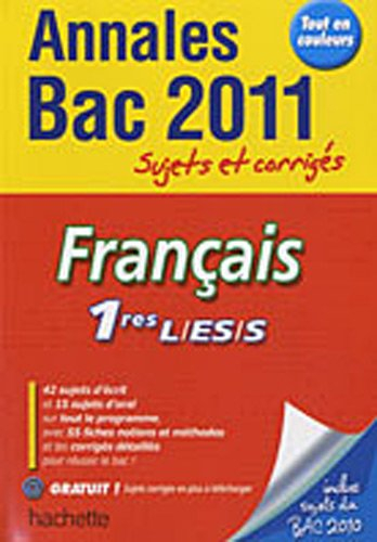 Français 1res L, ES, S : annales bac 2011, sujets et corrigés
