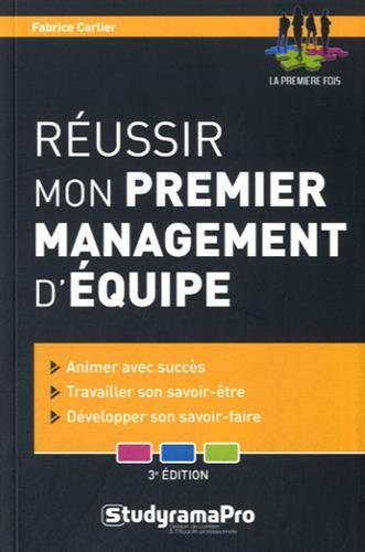Réussir mon premier management d'équipe : animer avec succès, travailler son savoir-être, développer
