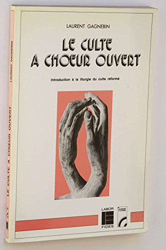 Le Culte à choeur ouvert : introduction à la liturgie du culte réformé