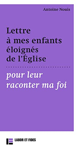 Lettres à mes enfants éloignés de l'Eglise pour leur raconter ma foi