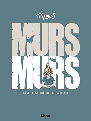 Murs murs : la vie plus forte que les barreaux