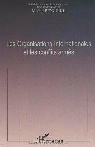 Les organisations internationales et les conflits armés : actes du colloque international