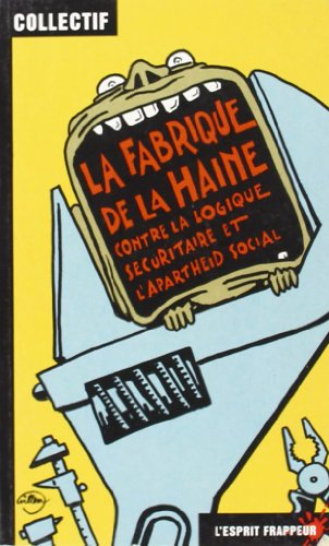 La fabrique de la haine : contre la logique sécuritaire et l'apartheid social