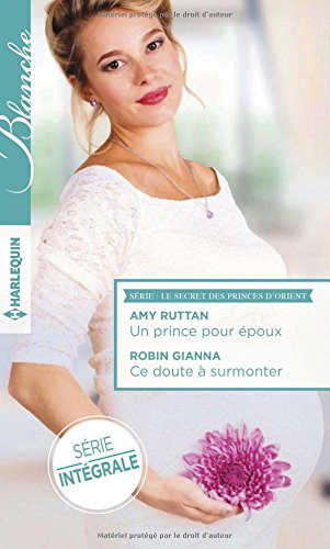 Un prince pour époux. Ce doute à surmonter : le secret des princes d'Orient