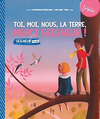 Toi, moi, nous, la Terre, merci Seigneur ! : Seigneur, tu nous appelles, 7-8 ans
